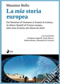 La mia storia europea. Dal Manifesto di Ventotene al Trattato di Lisbona, da Altiero Spinelli all'Unione europea, dallo Stato di diritto alla libertà dei diritti libro