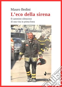 L'eco della sirena. Il cammino silenzioso di una vita in prima linea