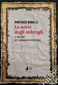 La notte degli imbrogli. Il mistero del Caravaggio scomparso libro