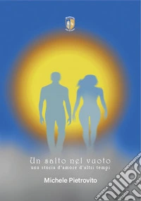 Un salto nel vuoto, una storia d'amore d'altri tempi libro