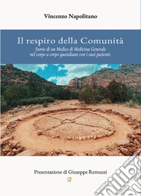 Il respiro della comunità. Storie di un medico di medicina generale nel corpo a corpo quotidiano con i suoi pazienti libro