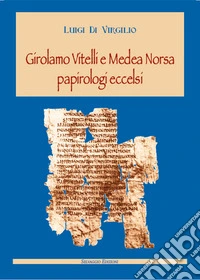 Girolamo Vitelli e Medea Norsa papirologi eccelsi libro