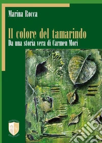 IL colore del tamarindo. Da una storia vera di Carmen Mori libro