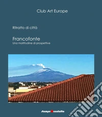 Francofonte, ritratto di città. Una moltitudine di prospettive libro
