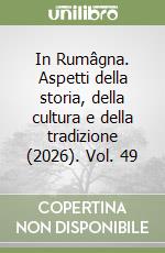 In Rumâgna. Aspetti della storia, della cultura e della tradizione (2026). Vol. 49 libro