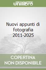 Nuovi appunti di fotografia 2011-2025 libro