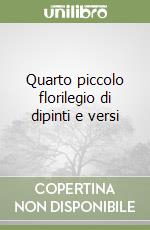 Quarto piccolo florilegio di dipinti e versi