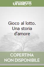 Gioco al lotto. Una storia d'amore