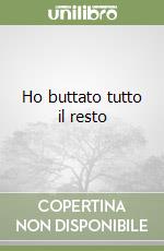 Ho buttato tutto il resto