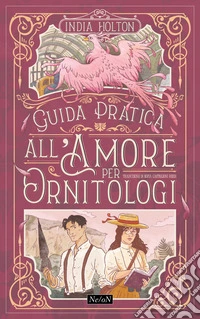 Guida pratica all'amore per ornitologi libro