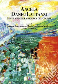 Angela Daneu Lattanzi. Le sue anime e la ricerca del colore libro