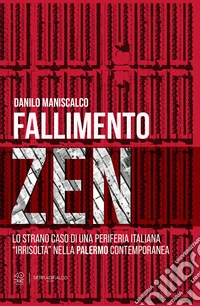Fallimento zen. Lo strano caso di una periferia italiana «irrisolta» nella Palermo contemporanea. Ediz. critica libro