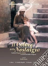 Il colore della nostalgia. Inediti di Pasquale Avallone a sessant'anni dalla scomparsa libro