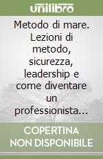 Metodo di mare. Lezioni di metodo, sicurezza, leadership e come diventare un professionista nel mondo digitale libro