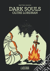 Dark Souls. Oltre Lordran libro