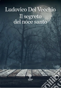 Il segreto del noce santo. Incontri pericolosi libro