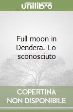 Full moon in Dendera. Lo sconosciuto libro