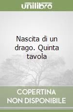 Nascita di un drago. Quinta tavola libro