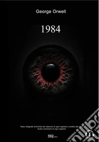 1984. Edizione integrale arricchita da riassunti di ogni capitolo e analisi del testo. Audio commenti di ogni capitolo libro