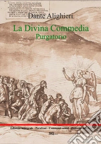 La Divina Commedia. Purgatorio. Testo integrale. Parafrasi. Commenti critici. Audio commenti di ogni canto libro