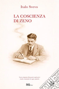 La coscienza di Zeno. Testo originale. Riassunto esplicativo di ogni capitolo. Podcast esclusivo libro