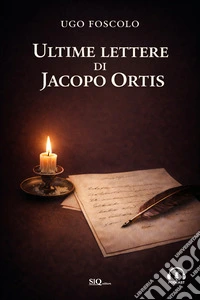 Ultime lettere di Jacopo Ortis. Audio commenti. Riassunti esplicativi libro