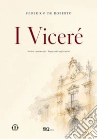 I Viceré. Audio commenti. Riassunti esplicativi libro
