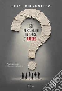 Sei personaggi in cerca d'autore. Audiocommenti. Riassunti esplicativi libro