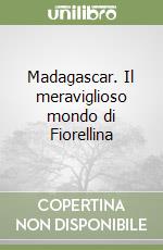 Madagascar. Il meraviglioso mondo di Fiorellina libro