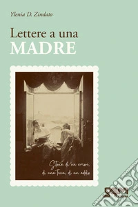 Lettere a una madre. Storia di un amore, di una terra, di un addio libro