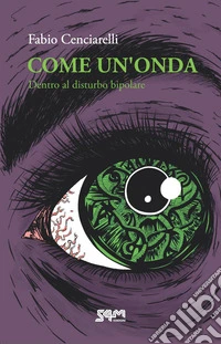 Come un'onda. Dentro al disturbo bipolare libro