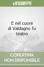 E nel cuore di Valdagno fu teatro libro