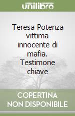 Teresa Potenza vittima innocente di mafia. Testimone chiave libro