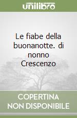 Le fiabe della buonanotte. di nonno Crescenzo libro