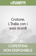 Crotone. L'Italia con i suoi ricordi libro