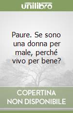 Paure. Se sono una donna per male, perché vivo per bene? libro
