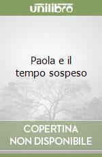 Paola e il tempo sospeso libro
