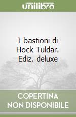 I bastioni di Hock Tuldar. Ediz. deluxe libro