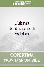 L'ultima tentazione di Erdobar libro