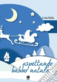 Aspettando Babbo Natale. Ediz. a colori libro