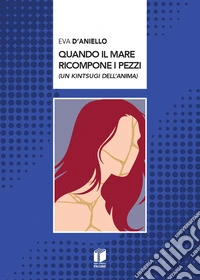 Quando il mare ricompone i pezzi libro