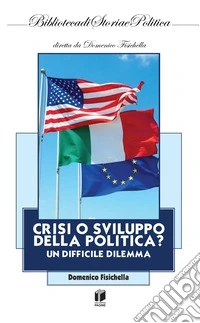 Crisi o sviluppo della politica? Un difficile dilemma libro