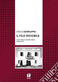 Il filo invisibile. Una storia di amore, radici e rinascite libro