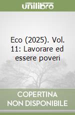 Eco (2025). Vol. 11: Lavorare ed essere poveri libro