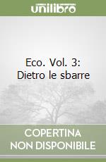 Eco. Vol. 3: Dietro le sbarre libro