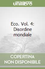 Eco. Vol. 4: Disordine mondiale libro