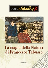 La magia della natura di Francesco Tabusso libro