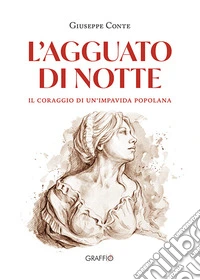 L'agguato di notte. Il coraggio di un'impavida popolana libro