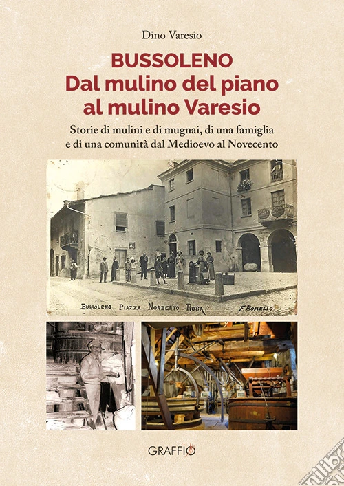 Bussoleno. Dal mulino del Piano al mulino Varesio. Storie di mulini e di mugnai, di una famiglia e di una comunità dal Medioevo al Novecento