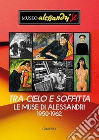 Tra cielo e soffitta. Le muse di Alessandri 1950-1962. Ediz. illustrata